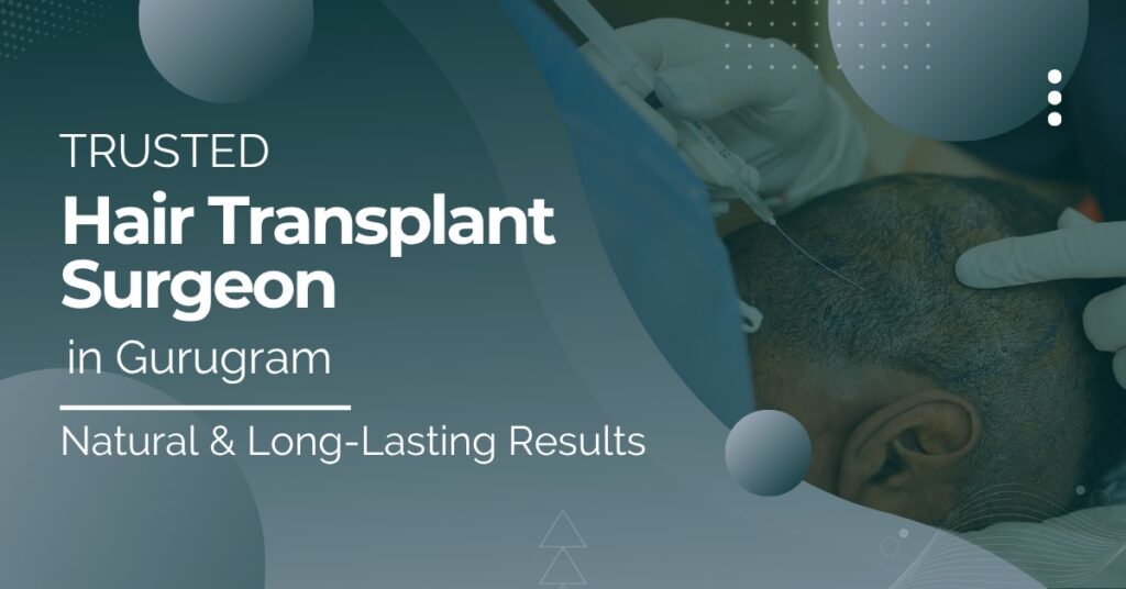 Hair Transplant Surgeon in Gurugram