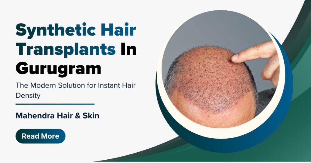 Synthetic Hair Transplants In Gurugram